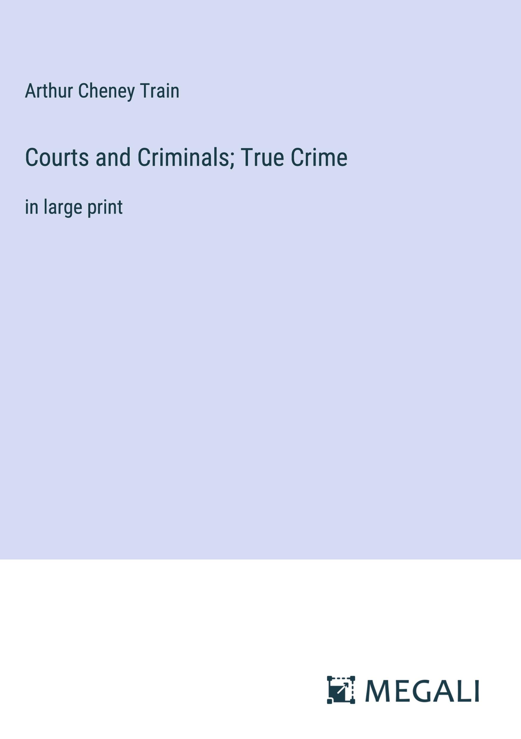 Courts and Criminals; True Crime