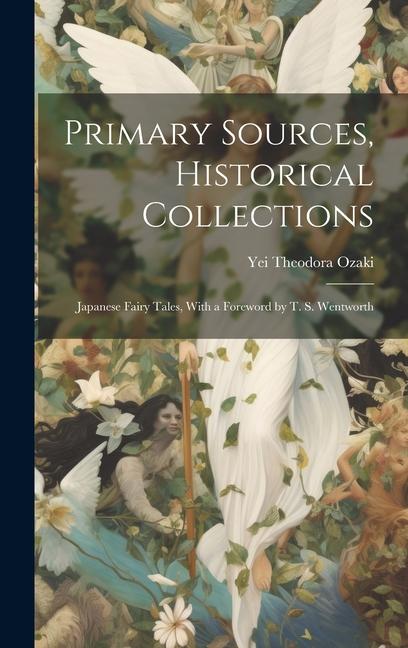 Primary Sources, Historical Collections: Japanese Fairy Tales, With a Foreword by T. S. Wentworth