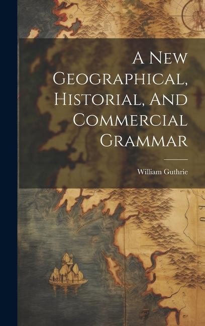 A New Geographical, Historial, And Commercial Grammar