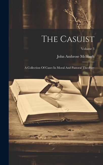 The Casuist: A Collection Of Cases In Moral And Pastoral Theology; Volume 3