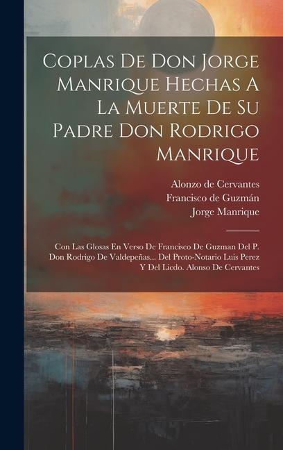 Coplas De Don Jorge Manrique Hechas A La Muerte De Su Padre Don Rodrigo Manrique: Con Las Glosas En Verso De Francisco De Guzman Del P. Don Rodrigo De