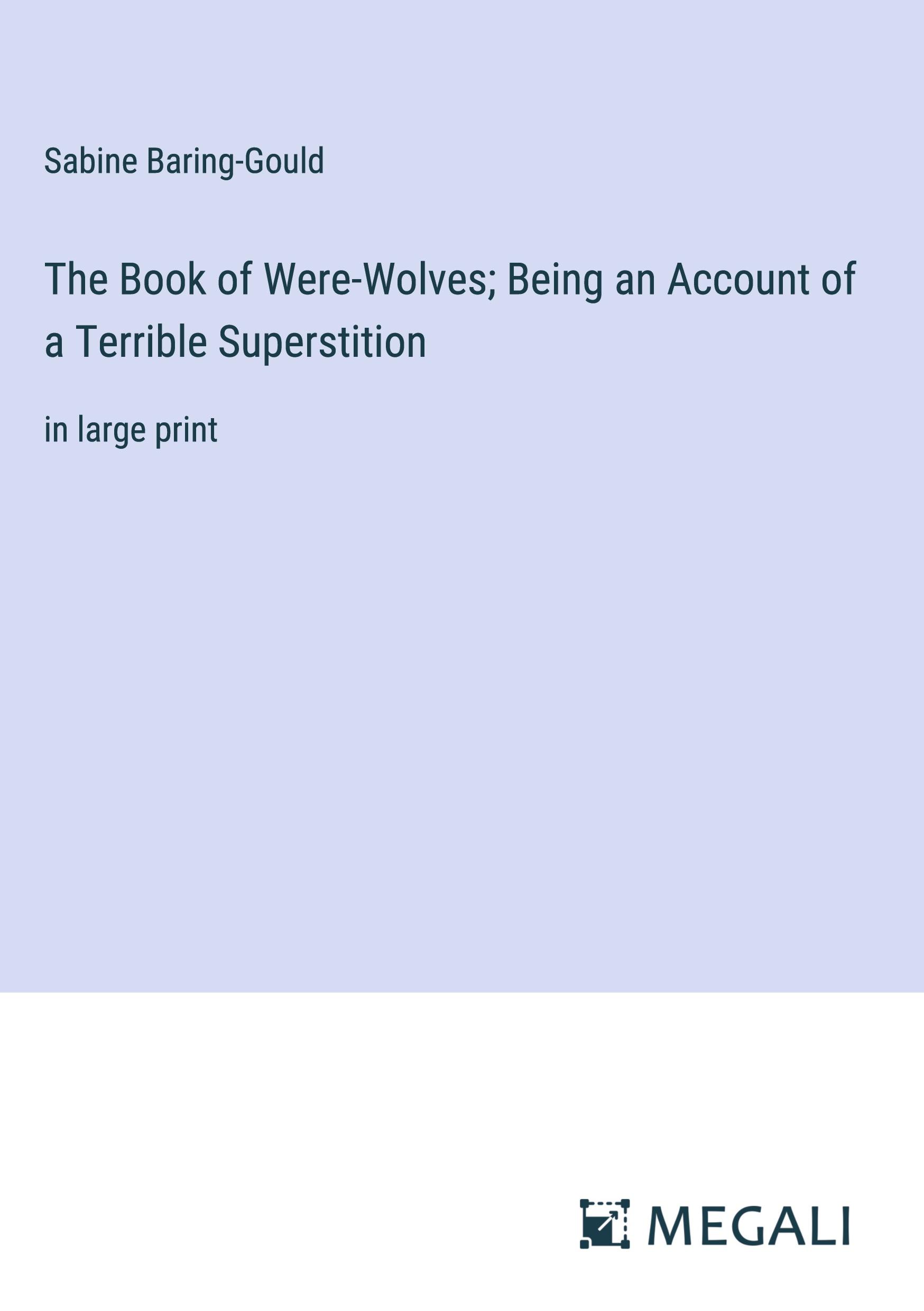 The Book of Were-Wolves; Being an Account of a Terrible Superstition