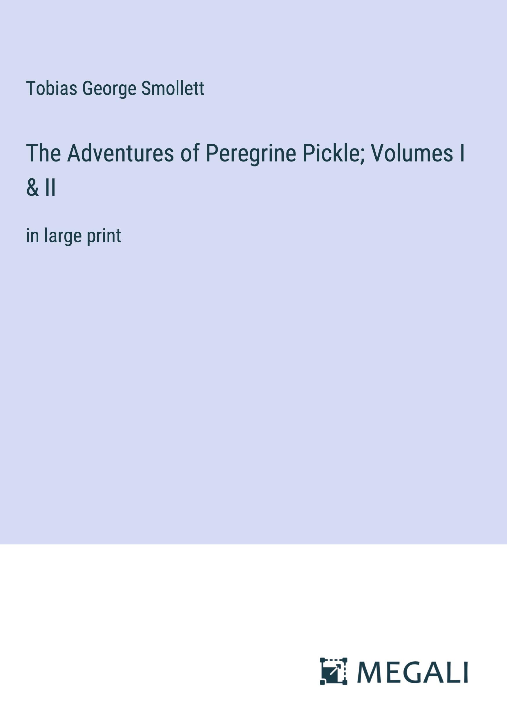 The Adventures of Peregrine Pickle; Volumes I & II