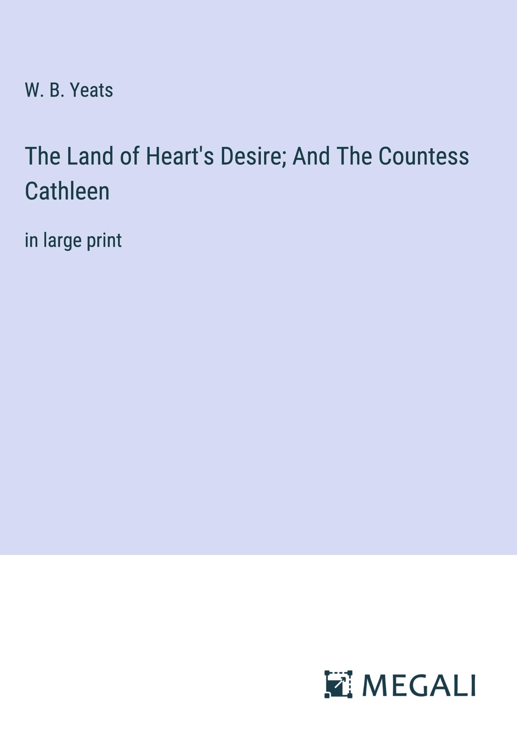 The Land of Heart's Desire; And The Countess Cathleen