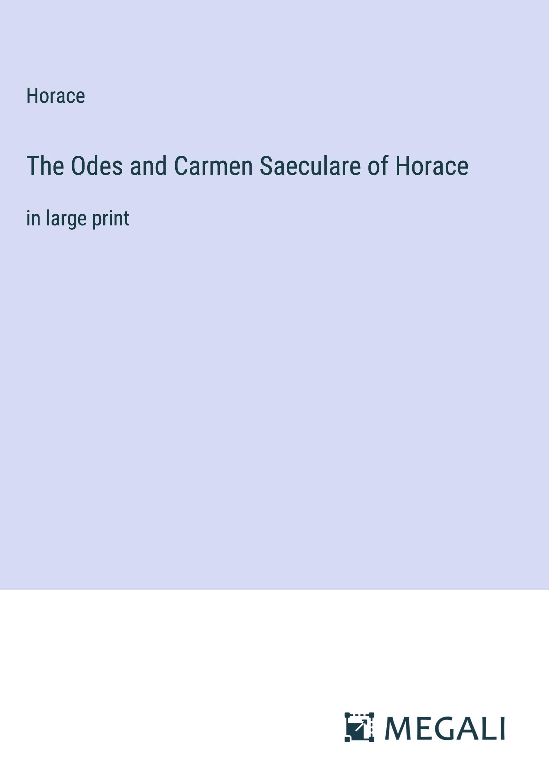 The Odes and Carmen Saeculare of Horace