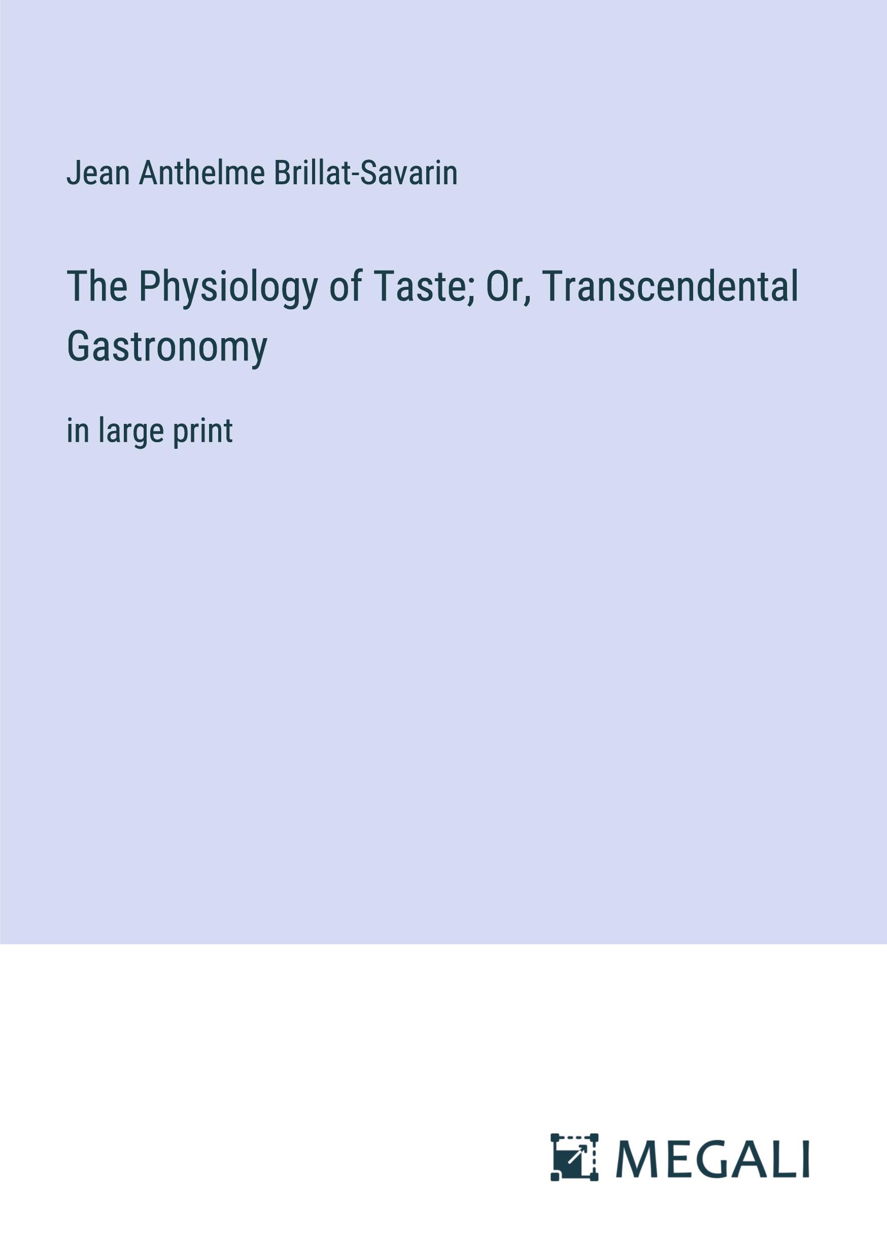 The Physiology of Taste; Or, Transcendental Gastronomy