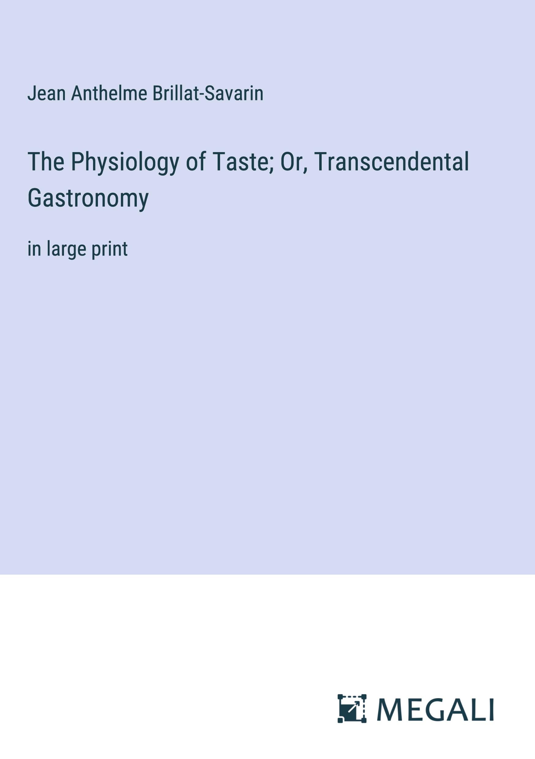 The Physiology of Taste; Or, Transcendental Gastronomy