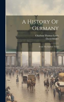 A History Of Germany: From The Earliest Times