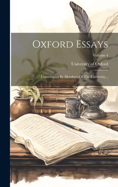 Oxford Essays: Contributed By Members Of The University...; Volume 4