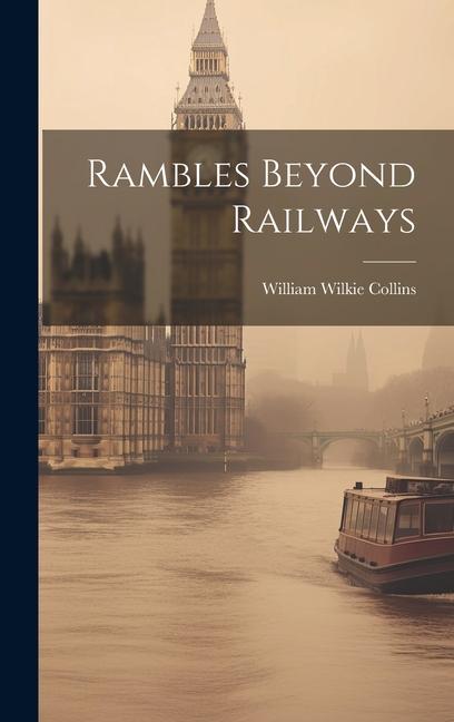 Rambles Beyond Railways