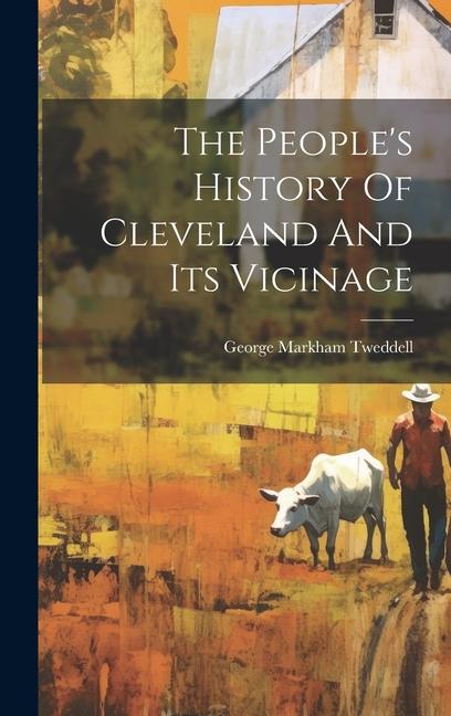 The People's History Of Cleveland And Its Vicinage