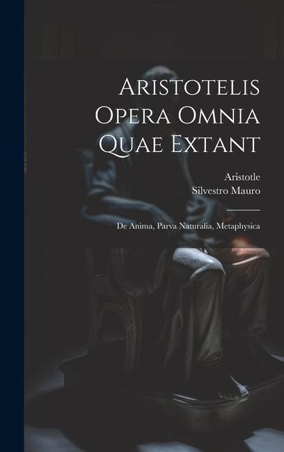 Aristotelis Opera Omnia Quae Extant: De Anima, Parva Naturalia, Metaphysica