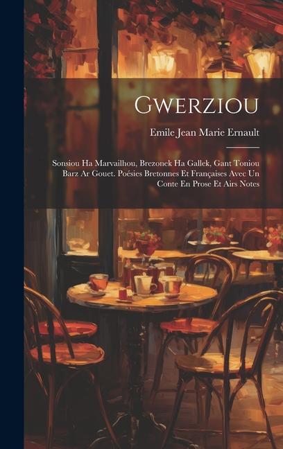 Gwerziou: Sonsiou Ha Marvailhou, Brezonek Ha Gallek, Gant Toniou Barz Ar Gouet. Poésies Bretonnes Et Françaises Avec Un Conte En