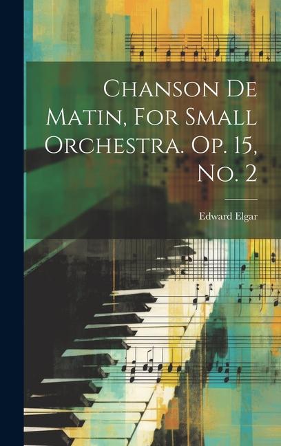 Chanson De Matin, For Small Orchestra. Op. 15, No. 2