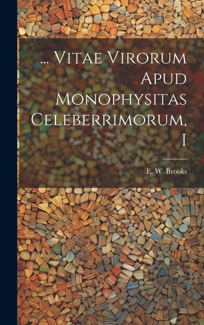 ... Vitae Virorum Apud Monophysitas Celeberrimorum, I