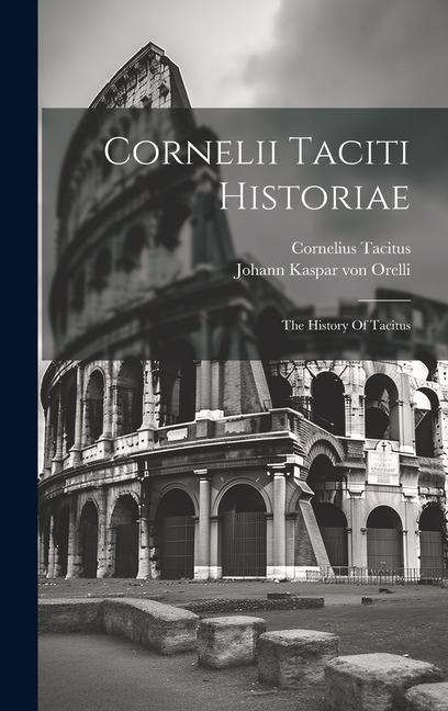 Cornelii Taciti Historiae: The History Of Tacitus