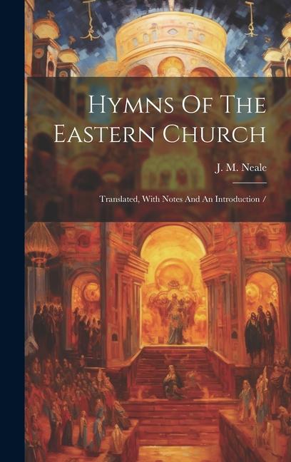 Hymns Of The Eastern Church: Translated, With Notes And An Introduction /