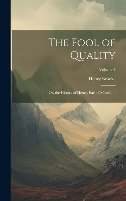 The Fool of Quality: Or, the History of Henry, Earl of Moreland; Volume 4