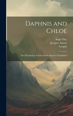 Daphnis and Chloe: The Elizabethan Version From Amyot's Translation