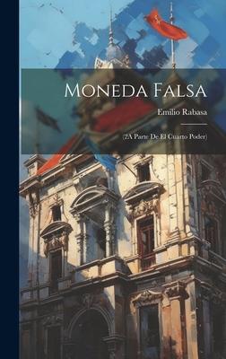 Moneda Falsa: (2A Parte De El Cuarto Poder)