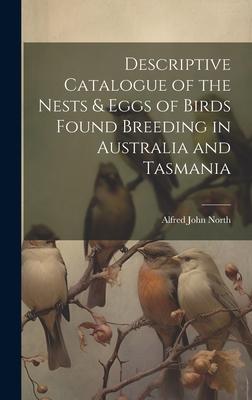 Descriptive Catalogue of the Nests & Eggs of Birds Found Breeding in Australia and Tasmania