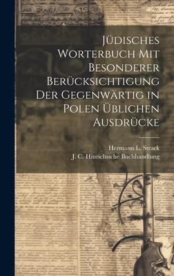 Jüdisches Worterbuch Mit Besonderer Berücksichtigung Der Gegenwärtig in Polen Üblichen Ausdrücke