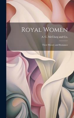 Royal Women: Their History and Romance