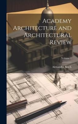 Academy Architecture and Architectural Review; Volume 1