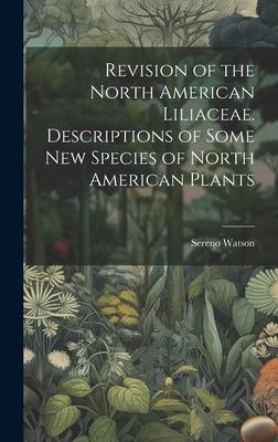 Revision of the North American Liliaceae. Descriptions of Some new Species of North American Plants