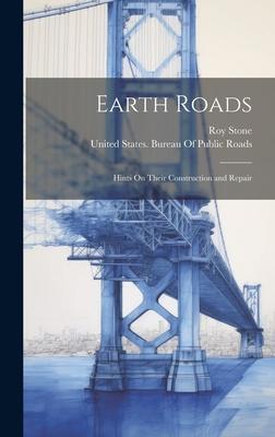 Earth Roads: Hints On Their Construction and Repair