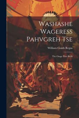 Washashe Wageress Pahvgreh Tse: The Osage First Book