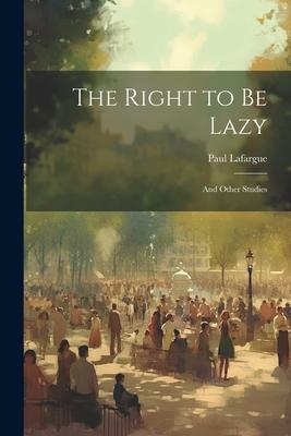 The Right to Be Lazy: And Other Studies