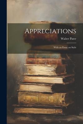 Appreciations: With an Essay on Style