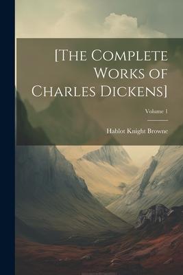 [The Complete Works of Charles Dickens]; Volume 1