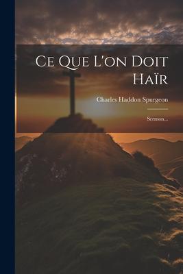 Ce Que L'on Doit Haïr: Sermon...