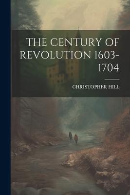 The Century of Revolution 1603-1704