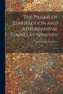 The Prisms of Esarhaddon and Ashurbanipal Found at Nineveh: 1917-8