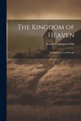 The Kingdom of Heaven: Its Significance and Scope