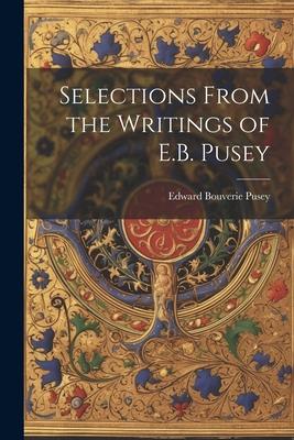 Selections From the Writings of E.B. Pusey