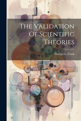 The Validation Of Scientific Theories