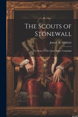 The Scouts of Stonewall: The Story of The Great Valley Campaign