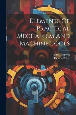 Elements Of Practical Mechanism And Machine Tools