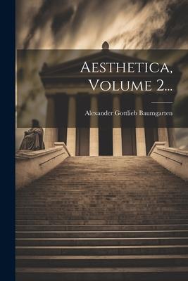 Aesthetica, Volume 2...