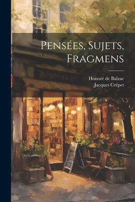 Pensées, sujets, fragmens