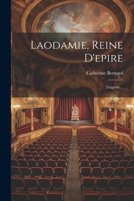 Laodamie, Reine D'epire: Tragédie...