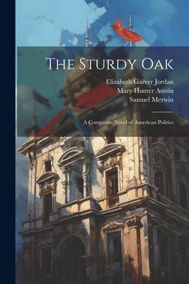 The Sturdy Oak: A Composite Novel of American Politics