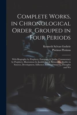 Complete Works, in Chronological Order, Grouped in Four Periods; With Biography by Porphyry, Eunapius, & Suidas, Commentary by Porphyry, Illustrations