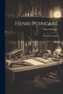 Henri Poincaré: Dernières Pensées...