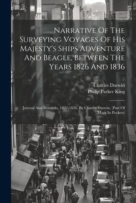 Narrative Of The Surveying Voyages Of His Majesty's Ships Adventure And Beagle, Between The Years 1826 And 1836: Journal And Remarks, 1832-1836. By Ch