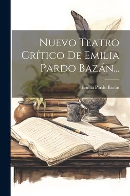 Nuevo Teatro Crítico De Emilia Pardo Bazán...